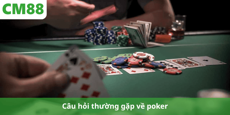 Câu hỏi thường gặp về poker