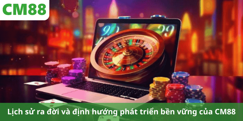 Lịch sử ra đời và định hướng phát triển bền vững của CM88
