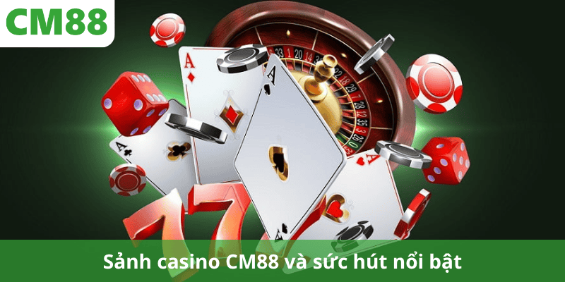 Sảnh casino CM88 và sức hút nổi bật
