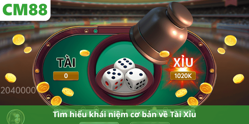 Tìm hiểu khái niệm cơ bản về Tài Xỉu